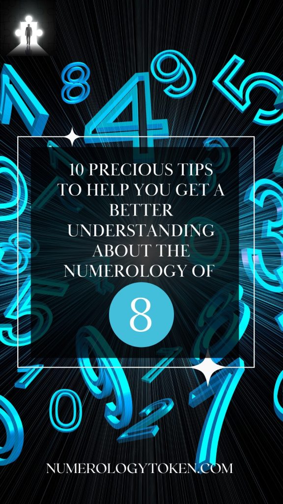 10 PRECIOUS TIPS TO HELP YOU GET A BETTER UNDERSTANDING ABOUT THE NUMEROLOGY OF 8